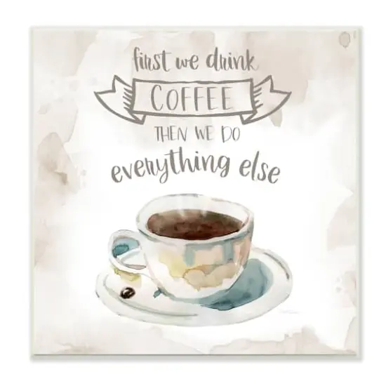 Stupell Industries First We Drink Coffee Phrase Coffee Cup Saucer,12" x 12" {1}