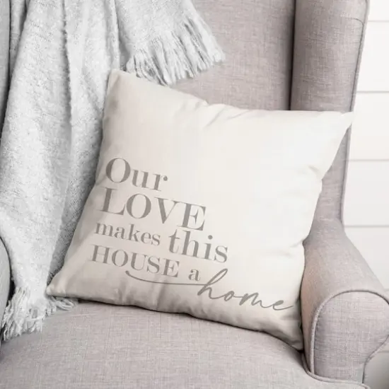 18" Our Love Makes This House A Home Indoor/Outdoor Pillow {3}