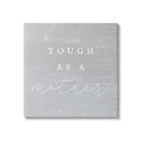 Stupell Industries Grey Tough As A Mother Canvas Wall Art {1}